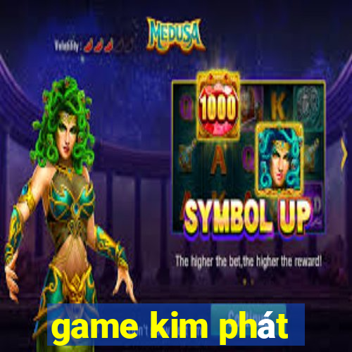 game kim phát