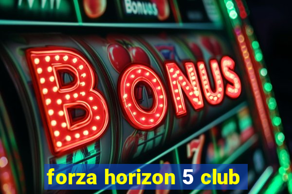 forza horizon 5 club