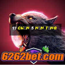 11 Chọn 5 nền tảng