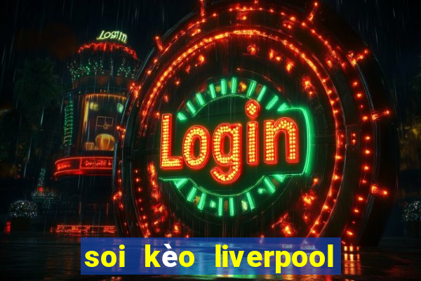 soi kèo liverpool vs nottingham