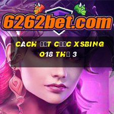 Cách đặt cược XSBINGO18 Thứ 3