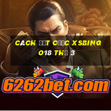 Cách đặt cược XSBINGO18 Thứ 3