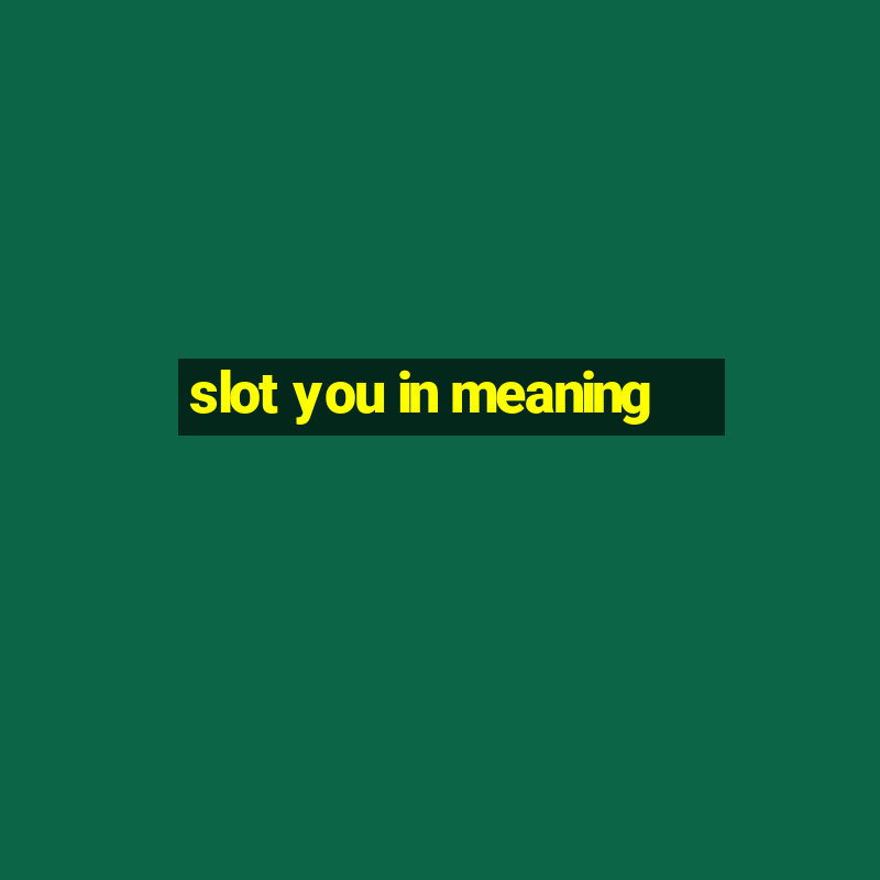 slot you in meaning