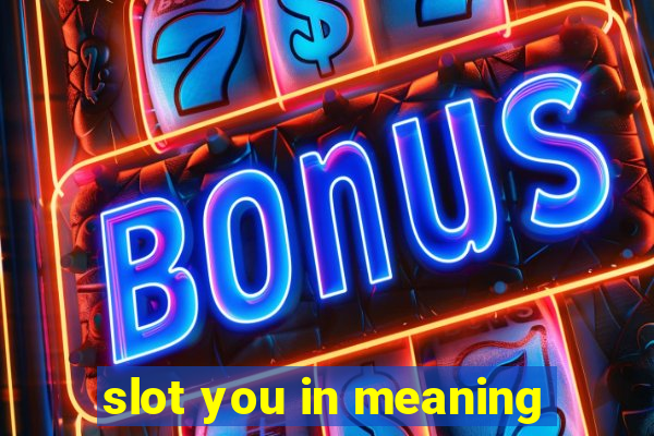 slot you in meaning