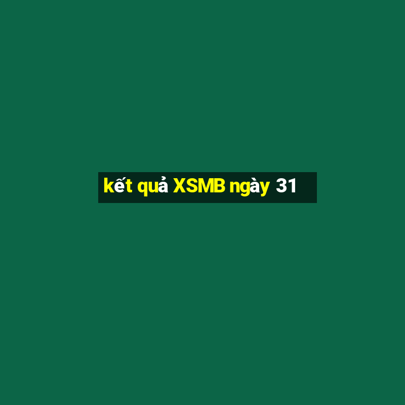 kết quả XSMB ngày 31