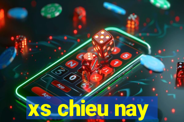 xs chieu nay