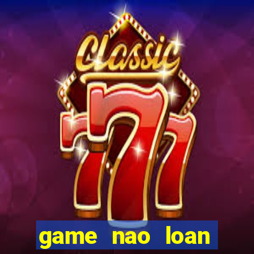 game nao loan thanh phô