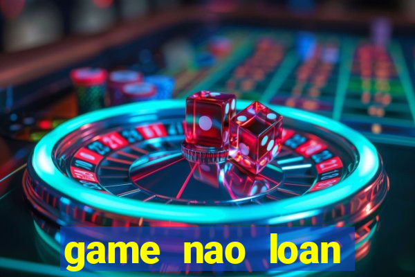 game nao loan thanh phô