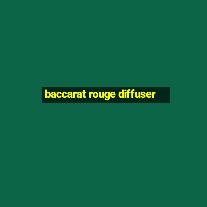 baccarat rouge diffuser