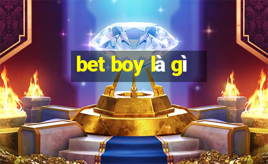 bet boy là gì