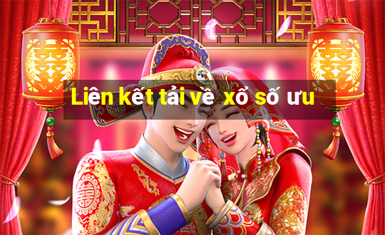 Liên kết tải về xổ số ưu