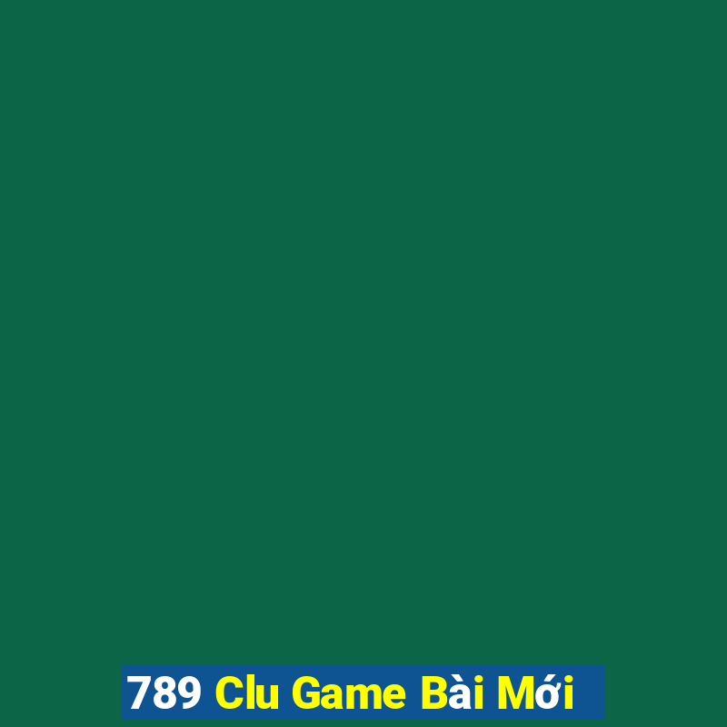 789 Clu Game Bài Mới