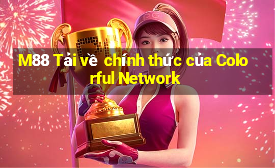 M88 Tải về chính thức của Colorful Network