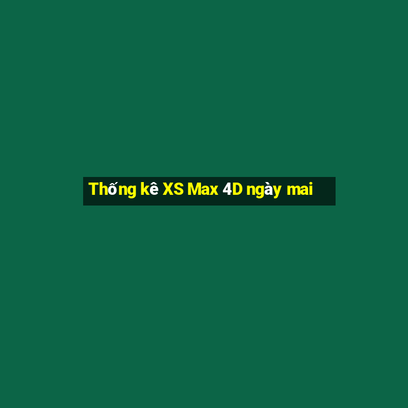 Thống kê XS Max 4D ngày mai