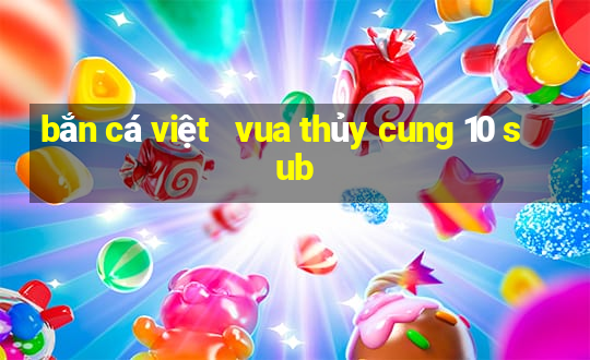 bắn cá việt   vua thủy cung 10 sub