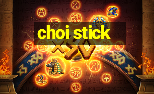 choi stick