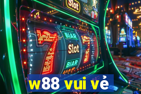 w88 vui vẻ