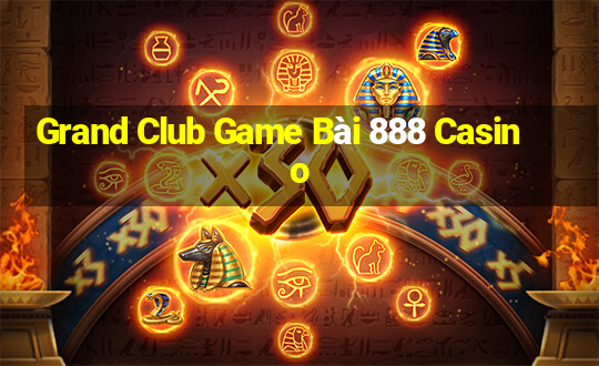 Grand Club Game Bài 888 Casino