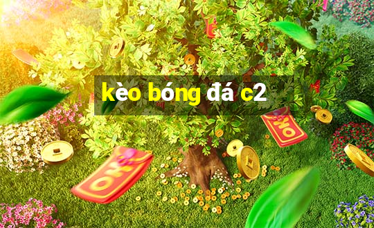 kèo bóng đá c2