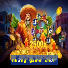 những game chơi có thể kiếm tiền