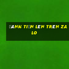 đánh tiến lên trên zalo