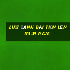 luật đánh bài tiến lên miền nam