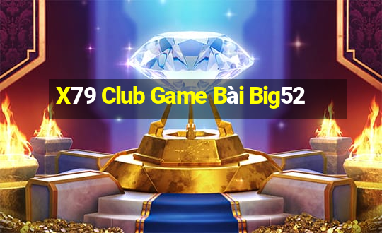 X79 Club Game Bài Big52