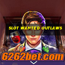 slot wanted outlaws