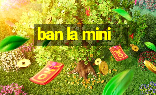 ban la mini