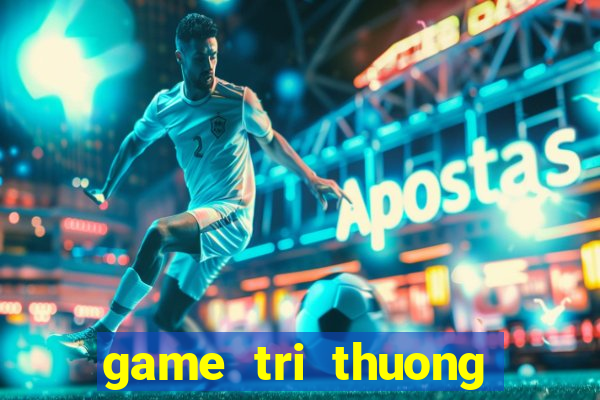 game tri thuong cho be