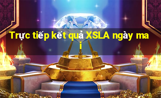 Trực tiếp kết quả XSLA ngày mai