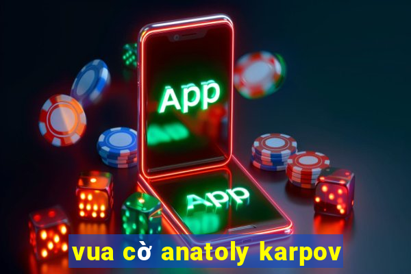 vua cờ anatoly karpov