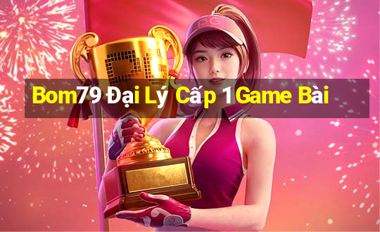 Bom79 Đại Lý Cấp 1 Game Bài