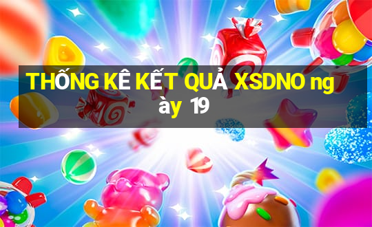 THỐNG KÊ KẾT QUẢ XSDNO ngày 19