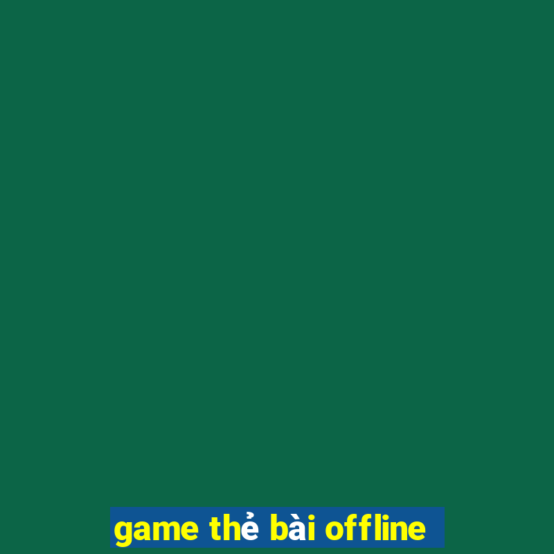 game thẻ bài offline