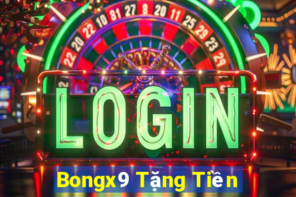 Bongx9 Tặng Tiền