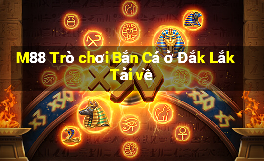 M88 Trò chơi Bắn Cá ở Đắk Lắk Tải về