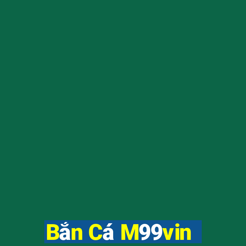 Bắn Cá M99vin