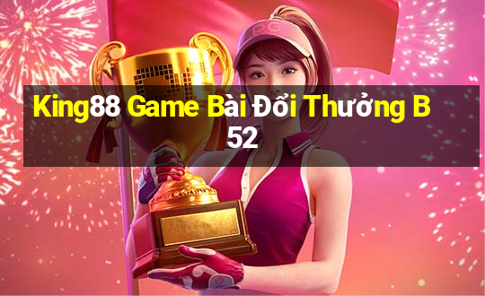 King88 Game Bài Đổi Thưởng B52