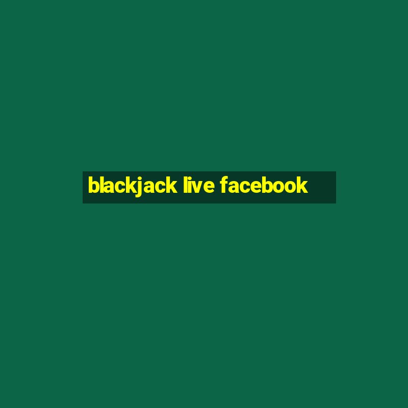 blackjack live facebook