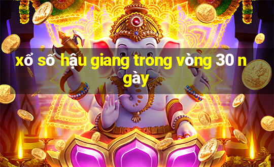 xổ số hậu giang trong vòng 30 ngày