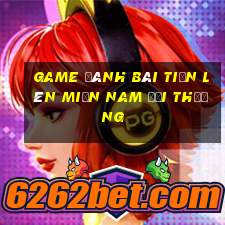 game đánh bài tiến lên miền nam đổi thưởng