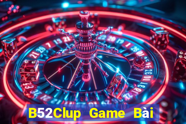 B52Clup Game Bài Hot Nhất Hiện Nay