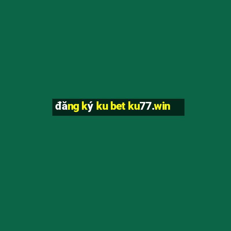 đăng ký ku bet ku77.win