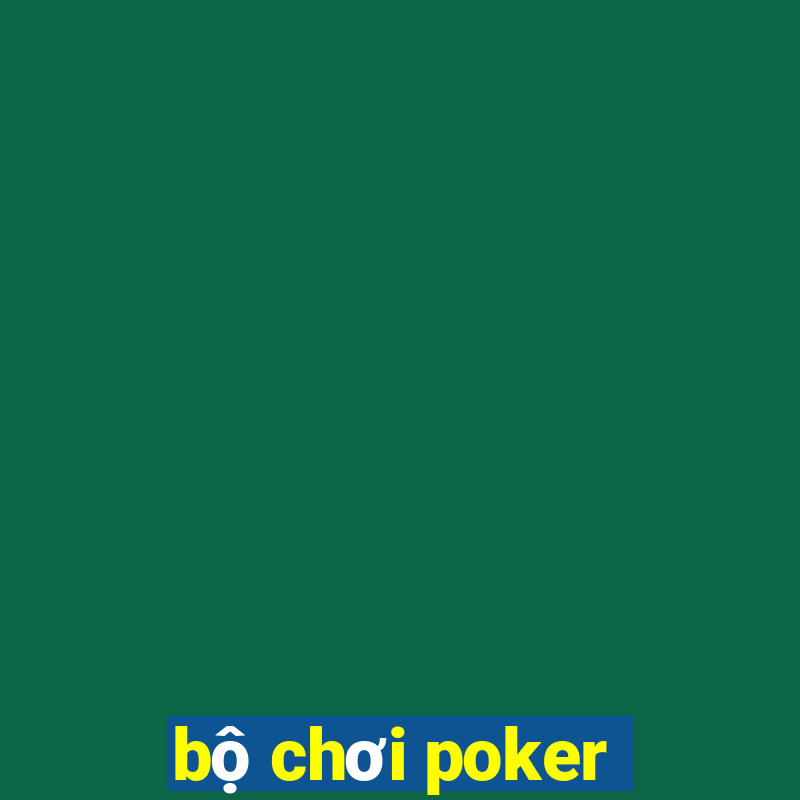 bộ chơi poker