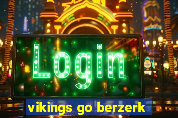 vikings go berzerk