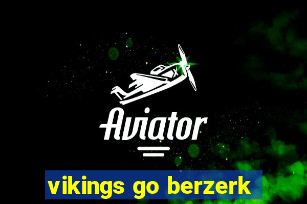 vikings go berzerk