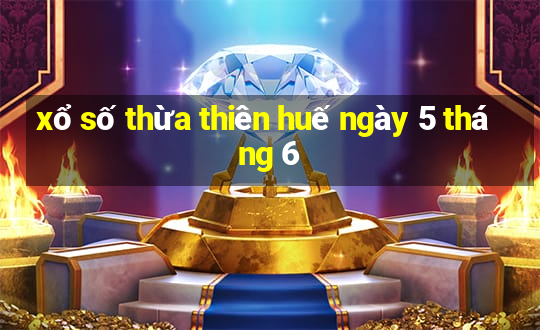 xổ số thừa thiên huế ngày 5 tháng 6