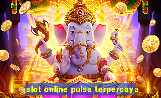 slot online pulsa terpercaya