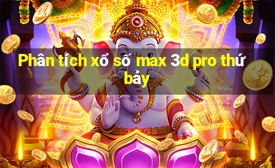 Phân tích xổ số max 3d pro thứ bảy